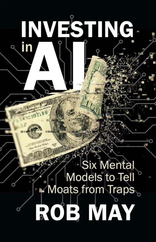 Cover of Investing in AI: Six Mental Models to Tell Moats from Traps by Rob May